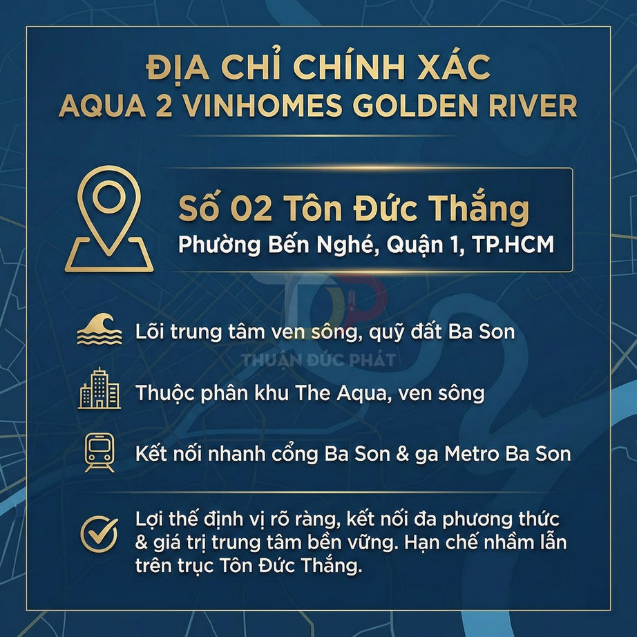 Thông tin địa chỉ Aqua 2 Vinhomes Golden River tại số 02 Tôn Đức Thắng, phường Bến Nghé, Quận 1, TP HCM
